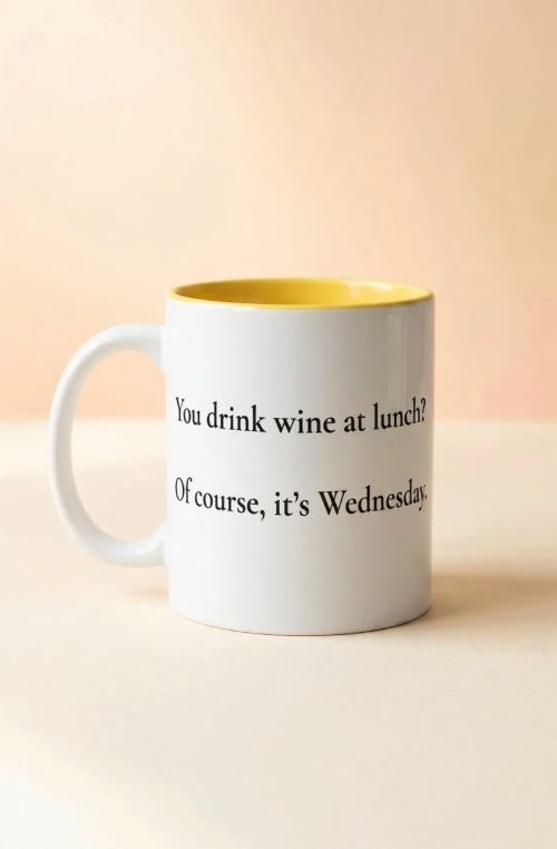 "You drink wine at lunch?" mug
