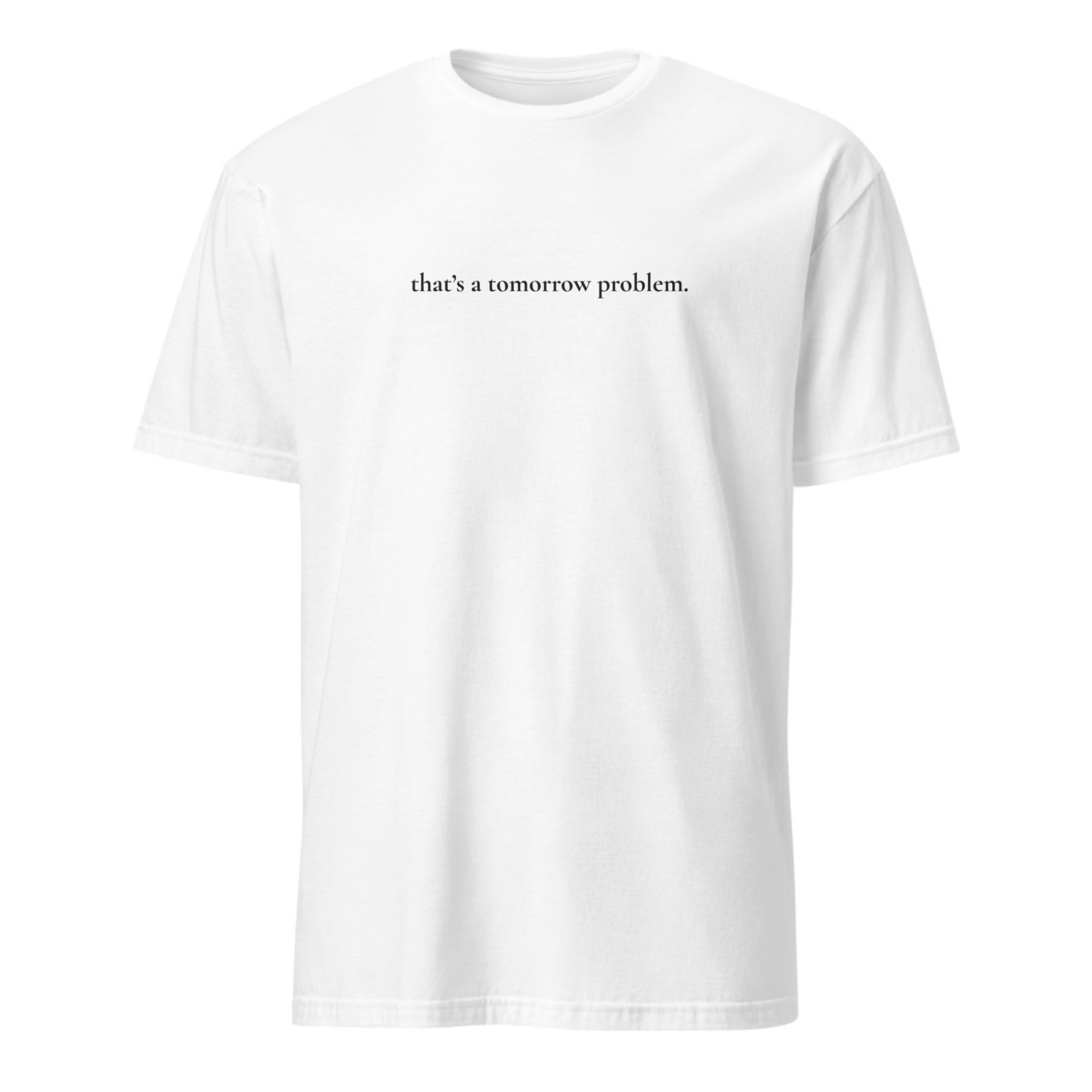 "that's a tomorrow problem" unisex t-shirt - white