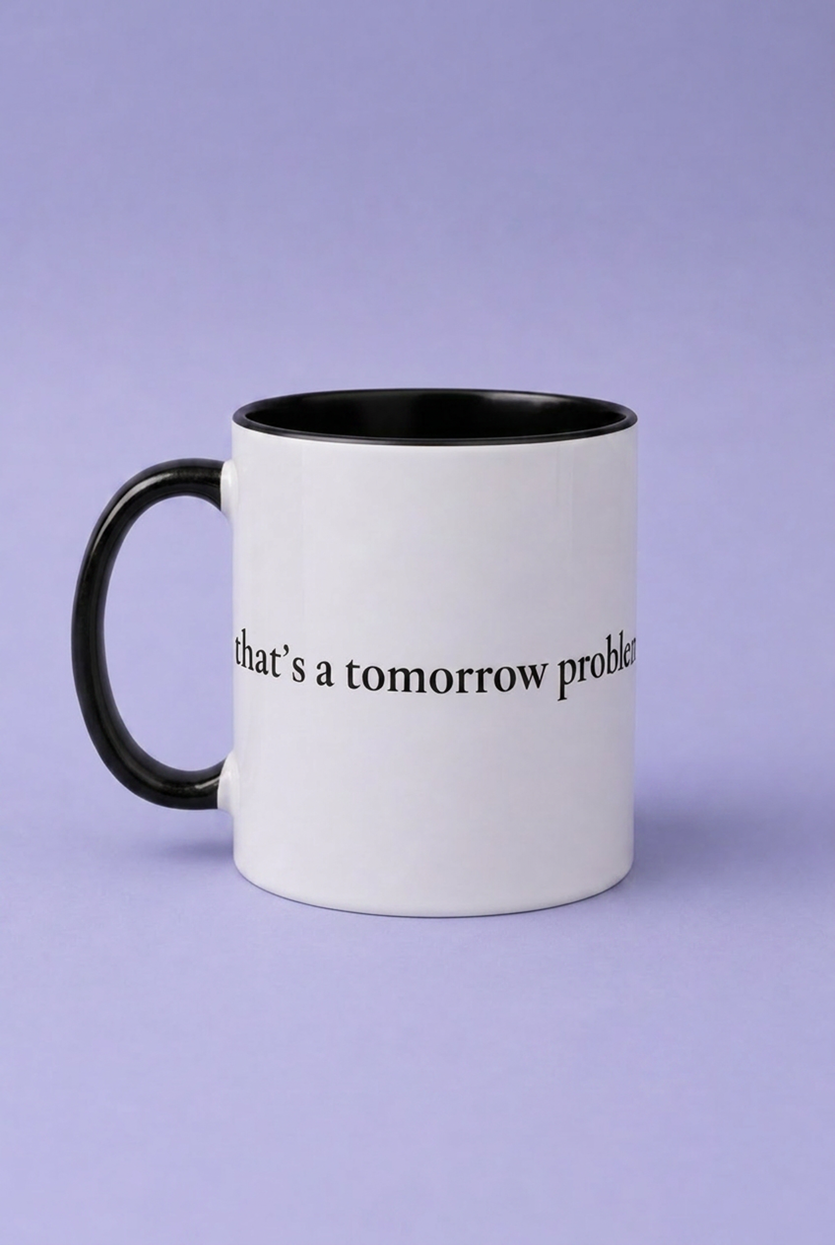 "that's a tomorrow problem" mug